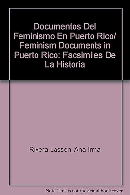 Documentos Del Feminismo En Puerto Rico/ Feminism Documents in Puerto Rico: Facsimiles De La Historia (Spanish and English Edition)