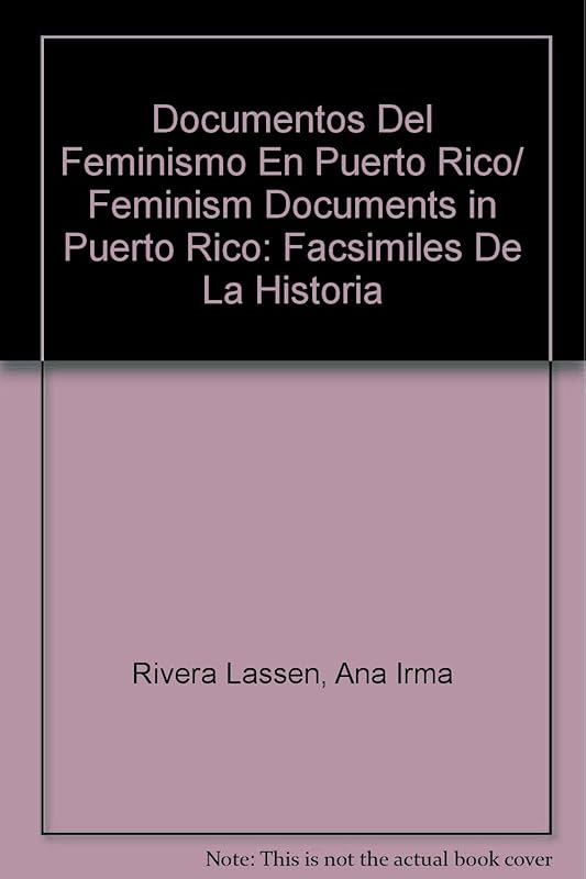 Documentos Del Feminismo En Puerto Rico/ Feminism Documents in Puerto Rico: Facsimiles De La Historia (Spanish and English Edition) by Ana Irma Rivera Lassen
