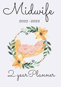 Midwife 2022-2023 2 Year Planner: Midwife Diary with Day to Week View, Contact Pages, Check Lists Ideal to Stay on top of all Those important Dates. Includes Beautiful Midewife Prayer.