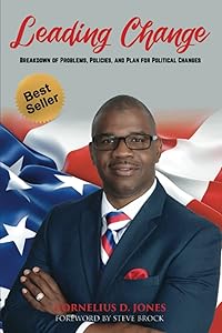 Leading Change: Time to Step Forward Into America Politics by Cornelius D. Jones