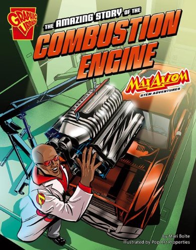 The Amazing Story of the Combustion Engine: Max Axiom STEM Adventures by Mari Bolte