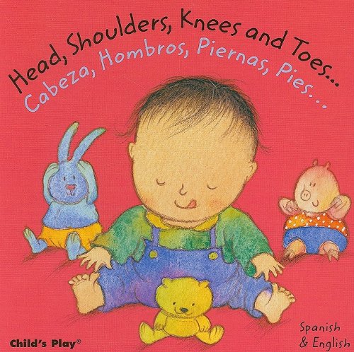 Head, Shoulders, Knees and Toes/Cabeza, Hombros, Piernas, Pies (Dual Language Baby Board Books- English/Spanish) (English and Spanish Edition) by Annie Kubler
