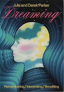 Dreaming: Remembering, Interpreting, Benefiting by Derek Parker