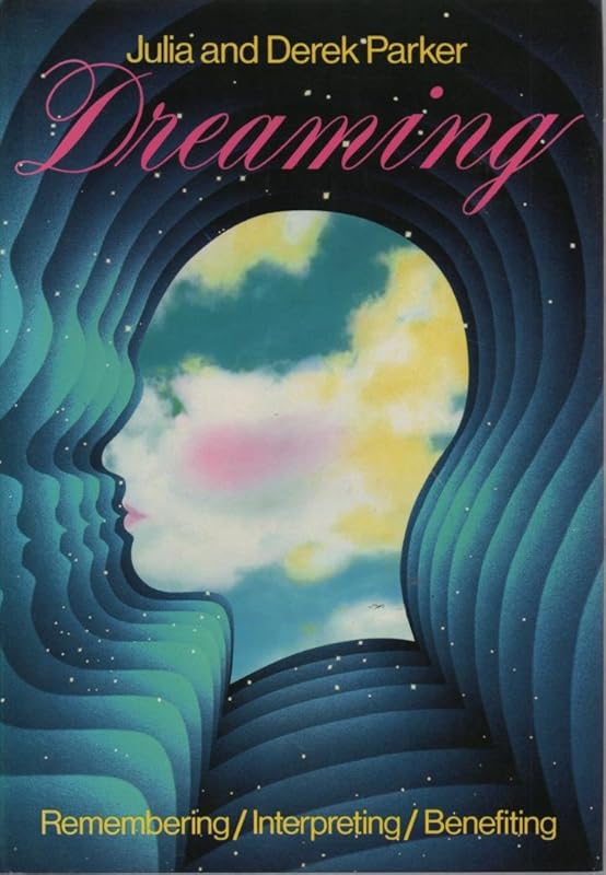 Dreaming: Remembering, Interpreting, Benefiting by Derek Parker