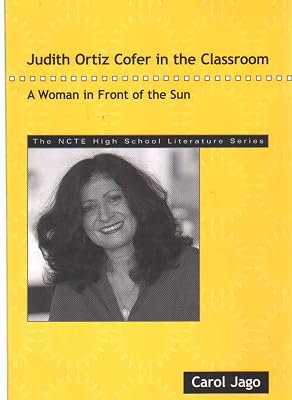 Judith Ortiz Cofer in the Classroom: A Woman in Front of the Sun (The NCTE High School Literature Series)