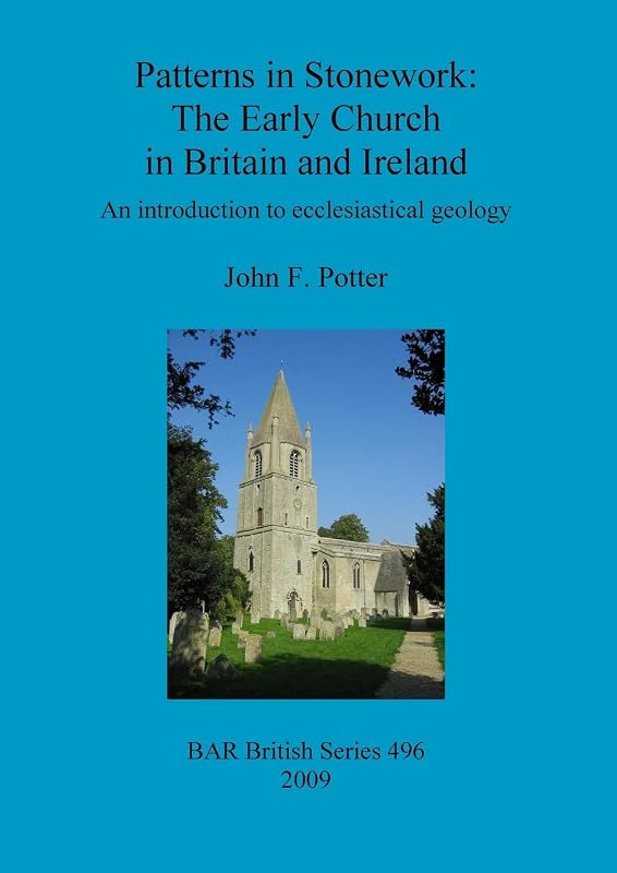 Patterns in Stonework: The Early Church in Britain and Ireland (BAR British) by John F. Potter