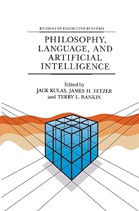 Philosophy, Language, and Artificial Intelligence: Resources for Processing Natural Language (Studies in Cognitive Systems Book 2) by J. Kulas