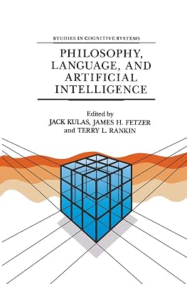 Philosophy, Language, and Artificial Intelligence: Resources for Processing Natural Language (Studies in Cognitive Systems Book 2)