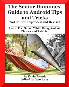 The Senior Dummies' Guide to Android Tips and Tricks: How to Feel Smart While Using Android Phones and Tablets (The Senior Dummies' Guides) by Kevin Brandt