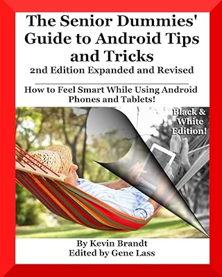 The Senior Dummies' Guide to Android Tips and Tricks: How to Feel Smart While Using Android Phones and Tablets (The Senior Dummies' Guides)