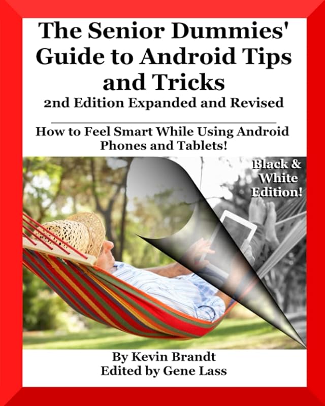 The Senior Dummies' Guide to Android Tips and Tricks: How to Feel Smart While Using Android Phones and Tablets (The Senior Dummies' Guides) by Kevin Brandt