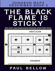 The Black Flame is Sticky: Dungeon Maps Described Book 2 (RPG Maps and Gamemaster Dungeon Adventure Ideas) by Paul Bellow