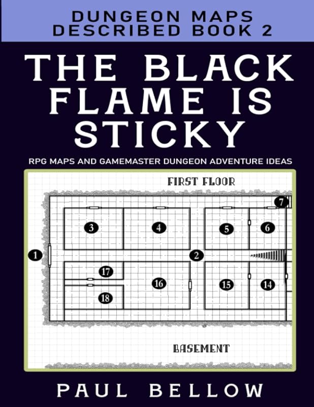 The Black Flame is Sticky: Dungeon Maps Described Book 2 (RPG Maps and Gamemaster Dungeon Adventure Ideas) by Paul Bellow