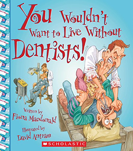 You Wouldn't Want to Live Without Dentists! by Fiona MacDonald 
			
			
		
		
		
       	 
       		
       			,