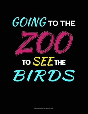 Going To The Zoo To See The Birds: Maintenance Log Book