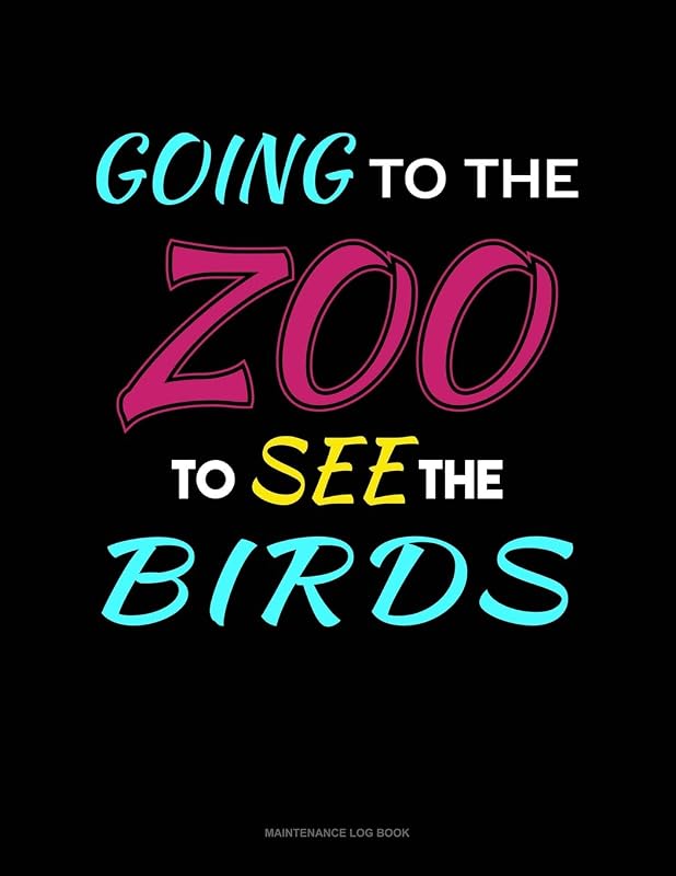 Going To The Zoo To See The Birds: Maintenance Log Book by Jeryx Publishing