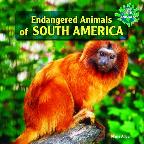 Endangered Animals of South America by Marie Allgor