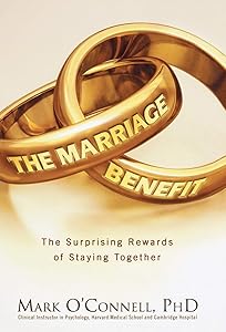 The Marriage Benefit: The Surprising Rewards of Staying Together by Mark O'Connell