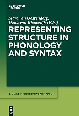Representing Structure in Phonology and Syntax (Studies in Generative Grammar [SGG] Book 124)