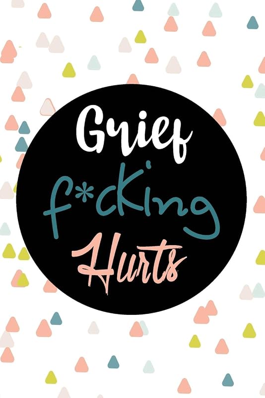 Grief F*cking Hurts Write That Sh*t Down Grieving The Loss: Lined 6 x 9 in 120 pages Matte finish by ales prod