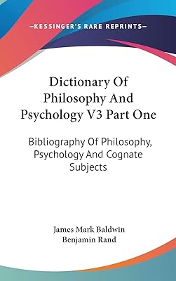Dictionary Of Philosophy And Psychology V3 Part One: Bibliography Of Philosophy, Psychology And Cognate Subjects