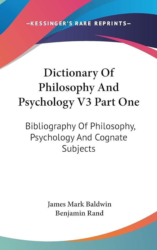 Dictionary Of Philosophy And Psychology V3 Part One: Bibliography Of Philosophy, Psychology And Cognate Subjects by James Mark Baldwin