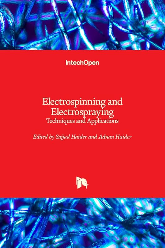 Electrospinning and Electrospraying: Techniques and Applications by Sajjad Haider