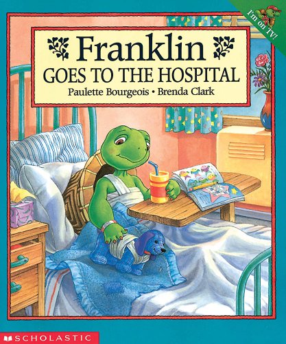 Franklin Goes To The Hospital by Paulette Bourgeois