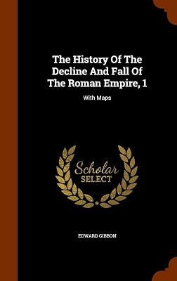 The History Of The Decline And Fall Of The Roman Empire, 1: With Maps
