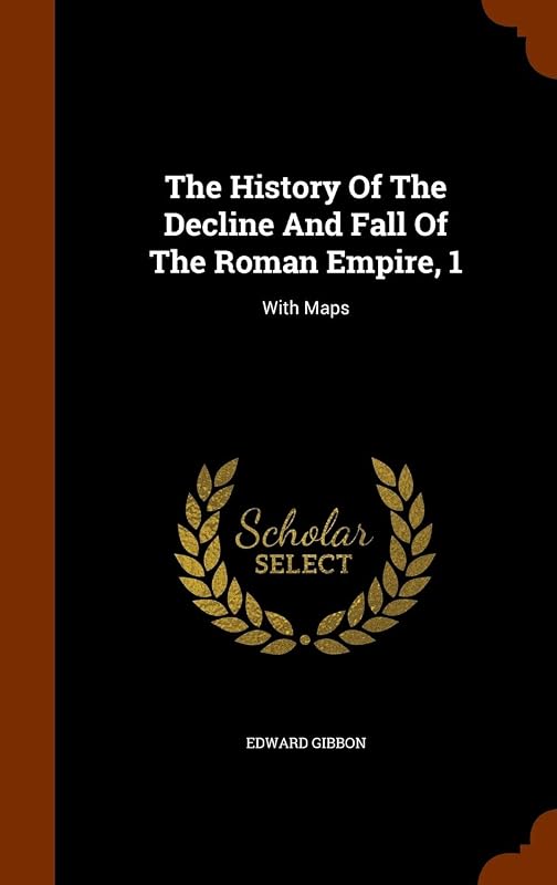 The History Of The Decline And Fall Of The Roman Empire, 1: With Maps by Edward Gibbon