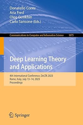 Deep Learning Theory and Applications: 4th International Conference, DeLTA 2023, Rome, Italy, July 13–14, 2023, Proceedings (Communications in Computer and Information Science Book 1875)