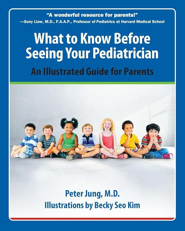 What to Know Before Seeing Your Pediatrician: An Illustrated Guide for Parents by Peter Jung