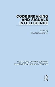 Codebreaking and Signals Intelligence (Routledge Library Editions: International Security Studies)