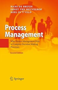 Process Management: Why Project Management Fails in Complex Decision Making Processes by Hans de Bruijn