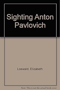 Sighting Anton Pavlovich by Elizabeth Loewald