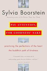 Pay Attention, for Goodness' Sake: The Buddhist Path of Kindness by Sylvia Boorstein