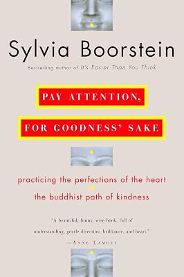Pay Attention, for Goodness' Sake: The Buddhist Path of Kindness