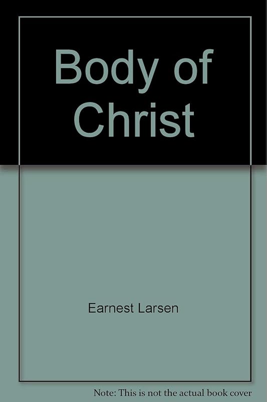 Body of Christ by Earnest Larsen