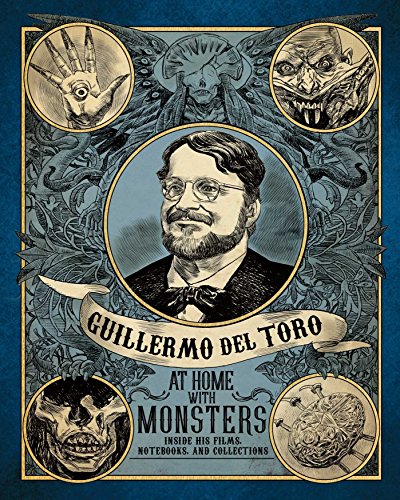 Guillermo del Toro: At Home with Monsters: Inside His Films, Notebooks, and Collections by Guillermo Del Toro