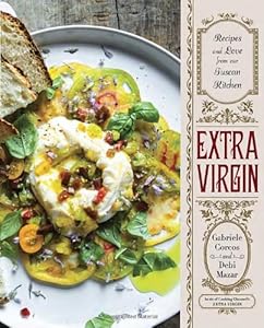 Extra Virgin: Recipes &amp; Love from Our Tuscan Kitchen by Gabriele Corcos