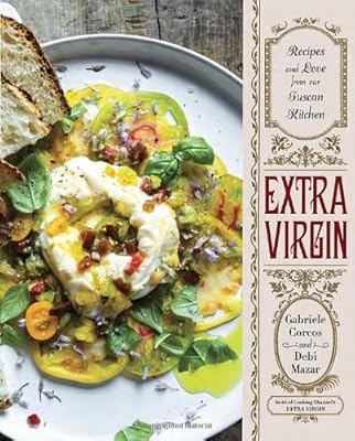 Extra Virgin: Recipes &amp; Love from Our Tuscan Kitchen