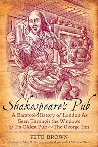 Shakespeare's Pub: A Barstool History of London as Seen Through the Windows of Its Oldest Pub - The George Inn