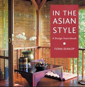 In the Asian Style: A Design Sourcebook by Fiona Dunlop