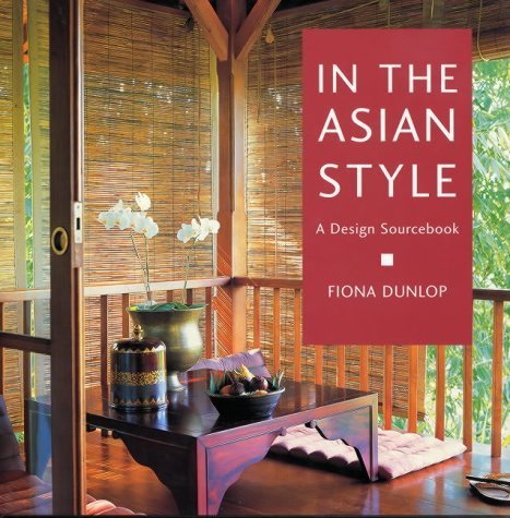 In the Asian Style: A Design Sourcebook by Fiona Dunlop