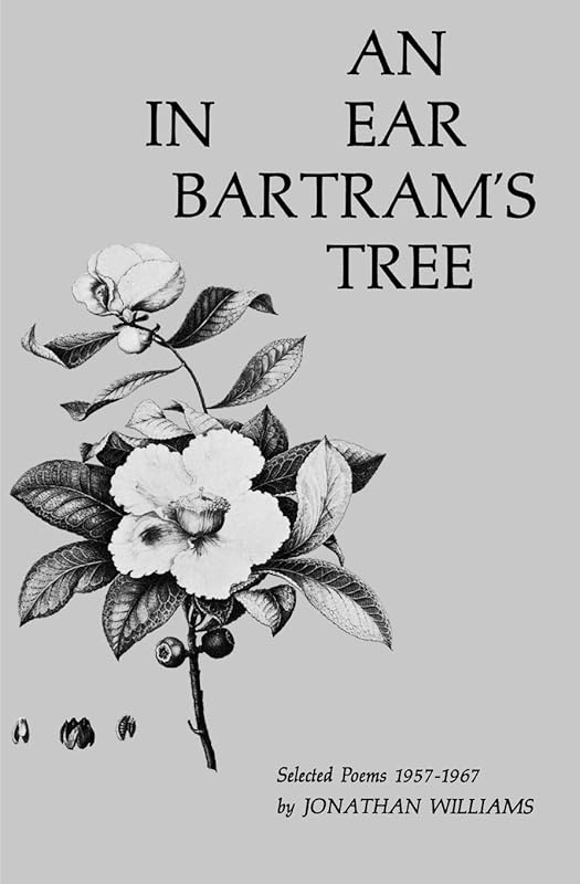 An Ear in Bartram's Tree: Selected Poems 1957-1967 by Jonathan Williams