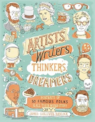 Artists, Writers, Thinkers, Dreamers: Portraits of Fifty Famous Folks & All Their Weird Stuff