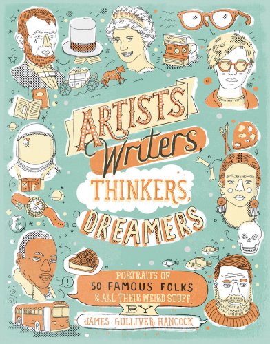 Artists, Writers, Thinkers, Dreamers: Portraits of Fifty Famous Folks & All Their Weird Stuff by R J Palacio
