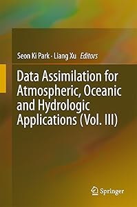 Data Assimilation for Atmospheric, Oceanic and Hydrologic Applications (Vol. III) by Seon Ki Park
