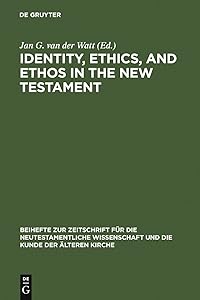 Identity, Ethics, and Ethos in the New Testament (Beihefte zur Zeitschrift für die neutestamentliche Wissenschaft Book 141)