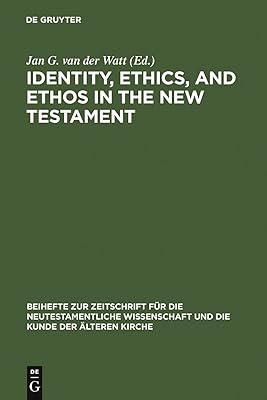 Identity, Ethics, and Ethos in the New Testament (Beihefte zur Zeitschrift für die neutestamentliche Wissenschaft Book 141)